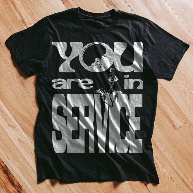 You Are in Service Tee
